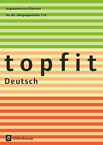 Topfit Deutsch - 7./8. Jahrgangsstufe: Argumentieren/Erörtern - Arbeitsheft mit Lösungen